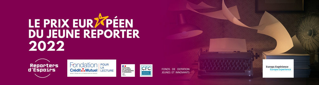 le prix européen du jeune reporter - Reporter d'Espoirs - FCM -Fonds de dotation jeunes et innovants
