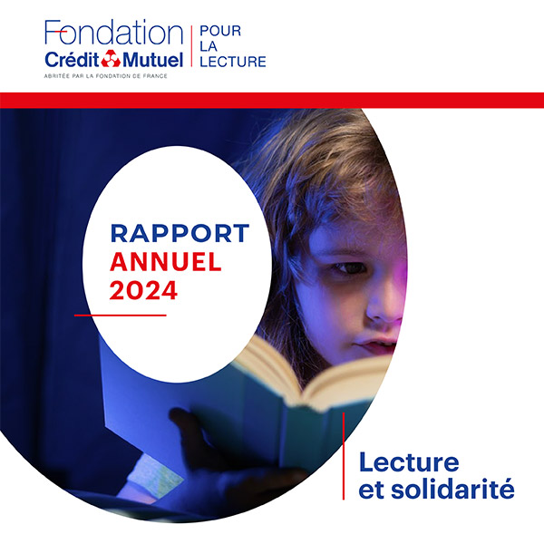 Le rapport 2024 de la Fondation du Crédit Mutuel pour la Lecture est paru !